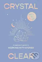 Crystal Clear (A Beginner's Guide to Working with Stones) - kniha z kategorie Ezoterika