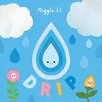 Little Life Cycles: Drip - Maggie Li