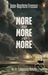 More and More and More (An All-Consuming History) - Jean-Baptiste Fressoz