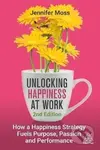 Unlocking Happiness at Work - Jennifer Moss