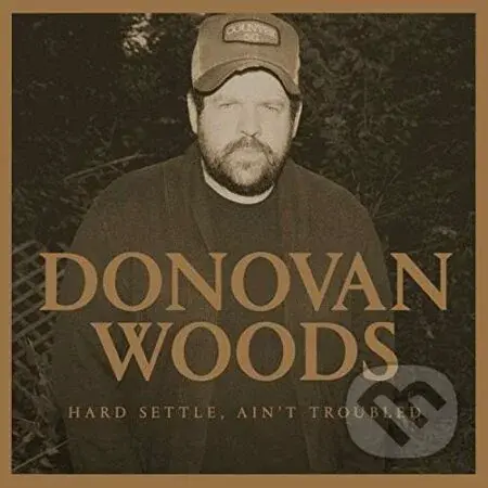 Donovan Woods:  Hard Settle, Ain't Troubled - Donovan Woods