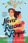 Never Rescue a Rogue (A sparkling enemies-to-friends-to-lovers historical romantic comedy) - kniha z kategorie Romantika