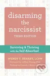Disarming the Narcissist, Third Edition (Surviving and Thriving with the Self-Absorbed) - Wendy T. Behary Wend