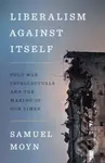 Liberalism against Itself (Cold War Intellectuals and the Making of Our Times) - kniha z kategorie Historie