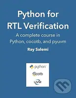 Python for RTL Verification (A complete course in Python, cocotb, and pyuvm) - kniha z kategorie Programování