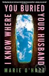 I Know Where You Buried Your Husband - Marie O'Hare - kniha z kategorie Thrillery