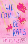 We Could Be Rats - Emily Austin