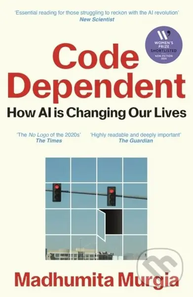 Code Dependent (How AI Is Changing Our Lives) - Madhumita Murgia