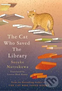 The Cat Who Saved the Library - Sosuke Natsukawa