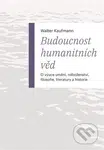 Budoucnost humanitních věd (O výuce umění, náboženství, filosofie, literatury a historie) - kniha z kategorie Filozofie
