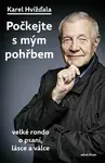 Počkejte s mým pohřbem  - Karel Hvížďala