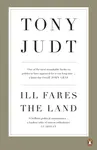 Ill Fares The Land - Professor Tony Judt