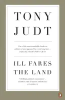 Ill Fares The Land - Professor Tony Judt