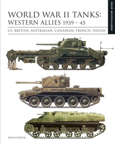 World War II Tanks: Western Allies 1939â€“45 - David Porter