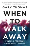 When to Walk Away - Gary Thomas