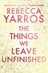 The Things We Leave Unfinished - Rebecca Yarros