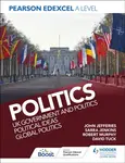 Pearson Edexcel A Level Politics: UK Government and Politics, Political Ideas and Global Politics - David Tuck, Sarra Jenkins, Rob Murphy, John Jeffer
