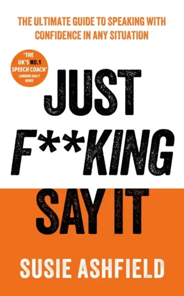 Just F**king Say It - Susie Ashfield