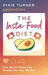 The Insta-Food Diet - Pixie Turner