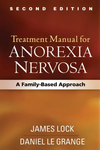 Treatment Manual for Anorexia Nervosa, Second Edition - B. Timothy Walsh, James Lock, James E. Mitchell, Gerald Russell, Daniel Le Grange