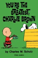 Peanuts: You're the Greatest Charlie Brown - Charles M. Schulz