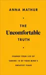 The Uncomfortable Truth - Anna Mathur