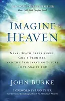 Imagine Heaven â€“ Nearâ€“Death Experiences, God`s Promises, and the Exhilarating Future That Awaits You - Don Piper, John Burke