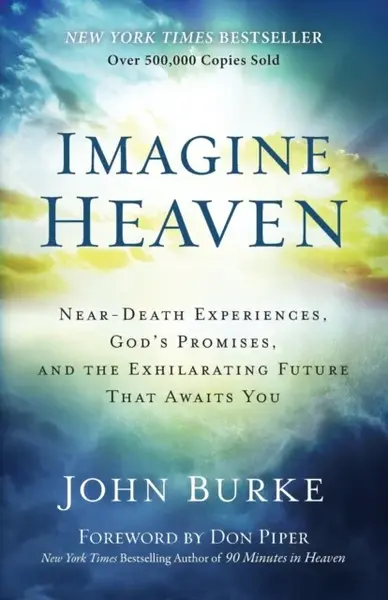 Imagine Heaven â€“ Nearâ€“Death Experiences, God`s Promises, and the Exhilarating Future That Awaits You - Don Piper, John Burke