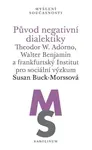 Původ negativní dialektiky - Buck-Morssová Susan