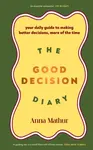 The Good Decision Diary - Anna Mathur