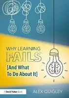 Why Learning Fails (And What To Do About It) - Quigley Alex