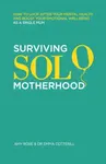 Surviving Solo Motherhood - Amy Rose, Dr Emma Cotterill