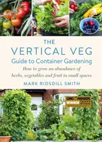 The Vertical Veg Guide to Container Gardening - Mark Ridsdill Smith