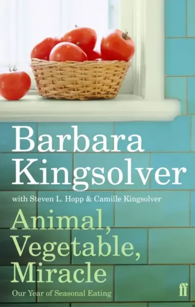 Animal, Vegetable, Miracle - Barbara Kingsolverová