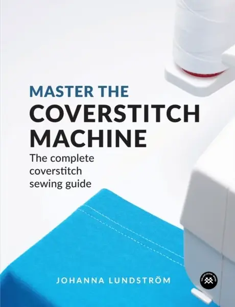 Master the Coverstitch Machine - Johanna Lundstrom