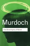 The Sovereignty of Good - Iris Murdoch