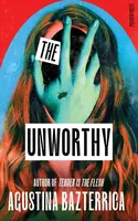 The Unworthy - Agustina Bazterrica