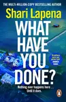 What Have You Done - Shari Lapena