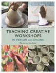 Teaching Creative Workshops In Person and Online - Patricia  van den Akker