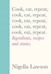 Cook, Eat, Repeat - Nigella Lawsonová