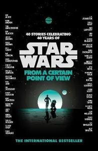 Star Wars: From a Certain Point of View - Various authors