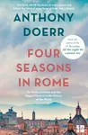 Four Seasons in Rome : On Twins, Insomnia and the Biggest Funeral in the History of the World - Anthony Doerr