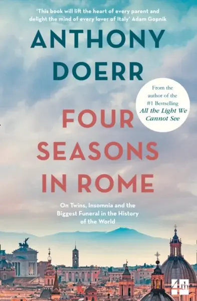 Four Seasons in Rome : On Twins, Insomnia and the Biggest Funeral in the History of the World - Anthony Doerr