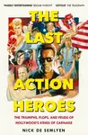 The Last Action Heroes - Nick de Semlyen