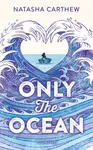 Only the Ocean - Natasha Carthew