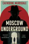 Moscow Underground - Catherine Merridaleová