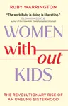 Women Without Kids - Ruby Warrington