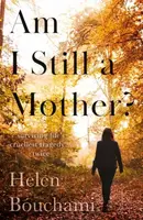 Am I Still a Mother? - Helen Bouchami