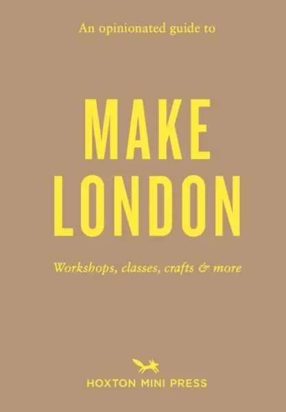 An Opinionated Guide to Make London - Riya Patel