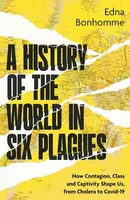 A History of the World in Six Plagues - Edna Bonhomme